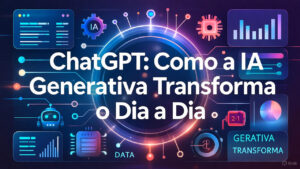 ChatGPT em 2025: Como a IA Generativa Transforma o Dia a Dia