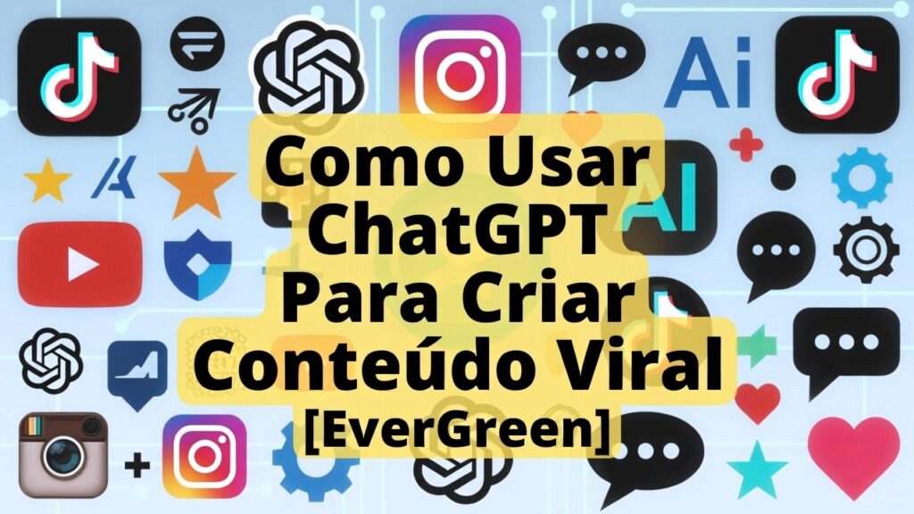 Como Usar ChatGPT Para Criar Conteúdo Viral [EverGreen]