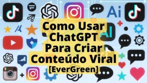 Como Usar ChatGPT Para Criar Conteúdo Viral [EverGreen]
