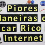 piores maneiras de ficar rico na internet